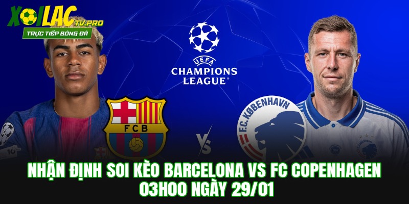 Nhận Định Soi Kèo Barcelona vs FC Copenhagen 3h00 Ngày 29/01