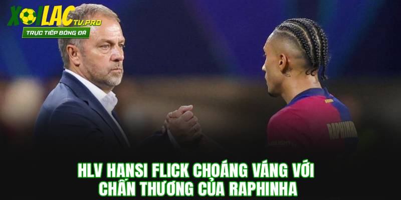 HLV Hansi Flick choáng váng với chấn thương của Raphinha