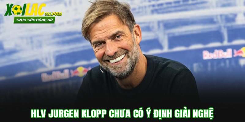 HLV Jurgen Klopp chưa có ý định giải nghệ