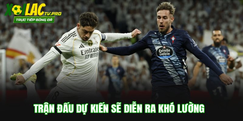 Trận đấu dự kiến sẽ diễn ra khó lường