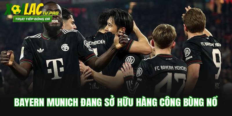Bayern Munich đang sở hữu hàng công bùng nổ