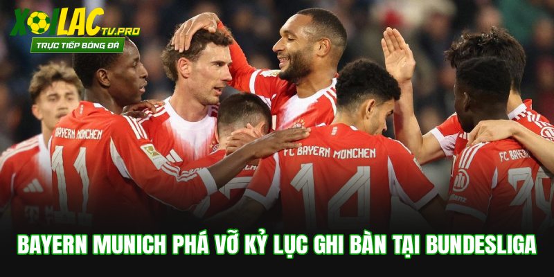 Bayern Munich phá vỡ kỷ lục ghi bàn tại Bundesliga