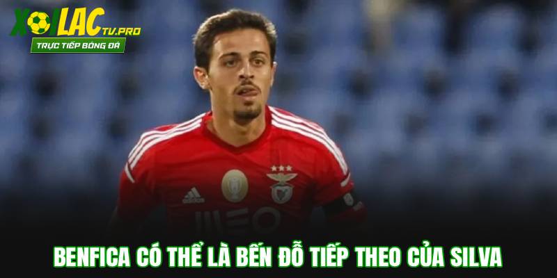 Benfica có thể là bến đỗ tiếp theo của Silva