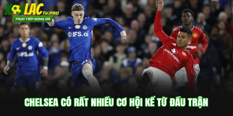 Chelsea có rất nhiều cơ hội kể từ đầu trận