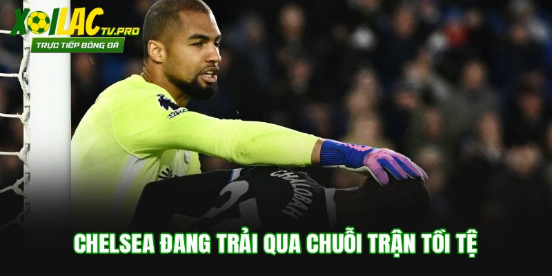 Chelsea đang trải qua chuỗi trận tồi tệ