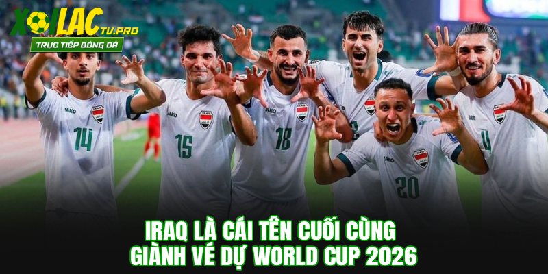 Iraq là cái tên cuối cùng giành vé dự World Cup 2026