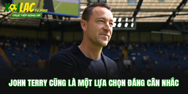 John Terry cũng là một lựa chọn đáng cân nhắc