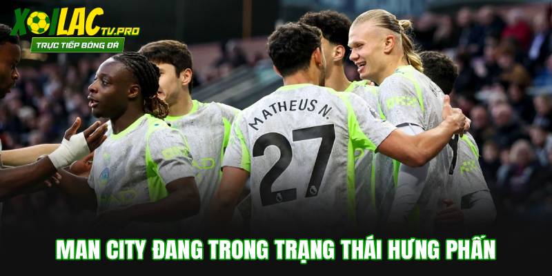 Man City đang trong trạng thái hưng phấn