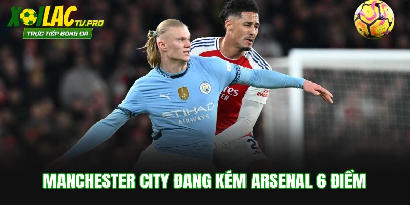 Manchester City đang kém Arsenal 6 điểm