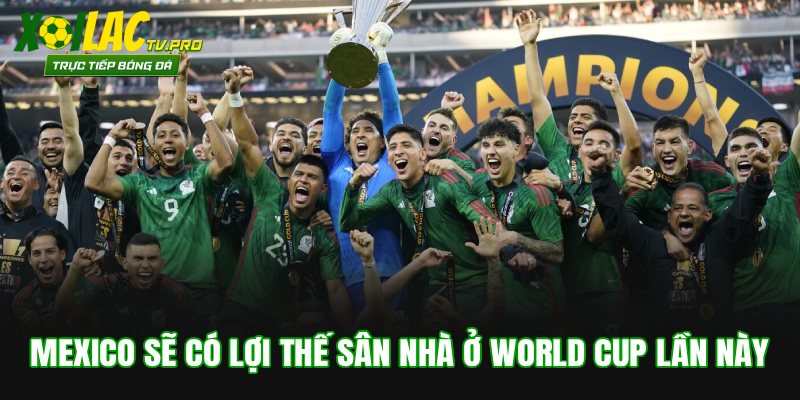 Mexico sẽ có lợi thế sân nhà ở World Cup lần này