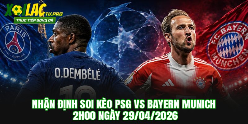 Nhận Định Soi Kèo PSG vs Bayern Munich 2h00 Ngày 29/04/2026